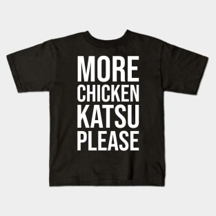 MORE CHICKEN KATSU PLEASE Funny Chicken Katsu Meme Kids T-Shirt